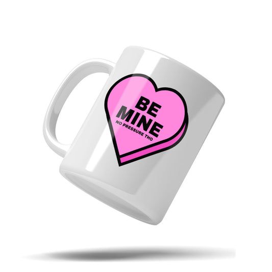 Funny Be Mine No Pressure Valentine's Day Mug